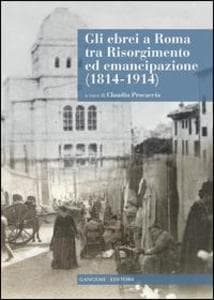 Gli ebrei a Roma tra Risorgimento ed emancipazione (1814-1914)