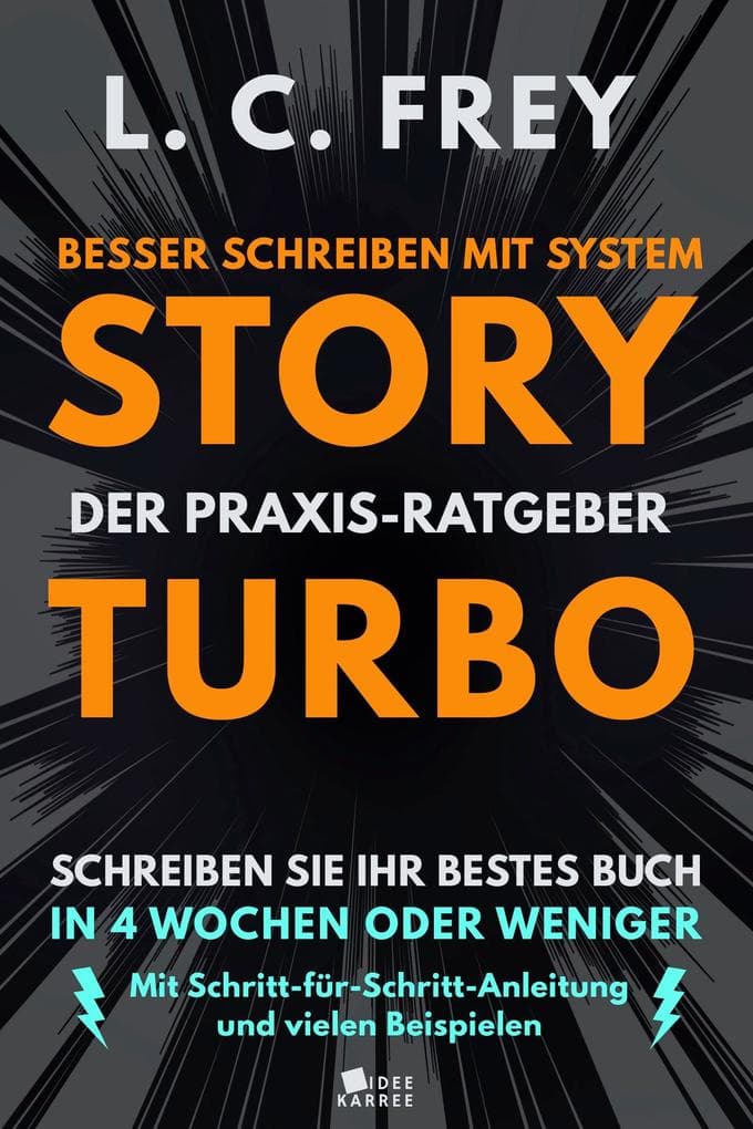Story Turbo: Der Praxis-Ratgeber mit System: Schreiben Sie Ihr bestes Buch in 4 Wochen oder weniger!