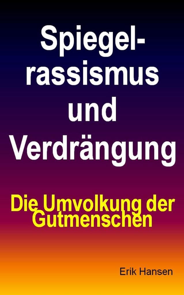 Spiegelrassismus und Verdrängung: Die Umvolkung der Gutmenschen