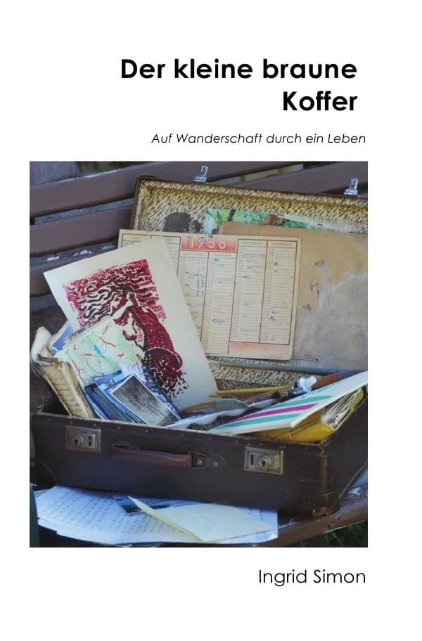 Der kleine braune Koffer: Auf Wanderschaft durch ein Leben