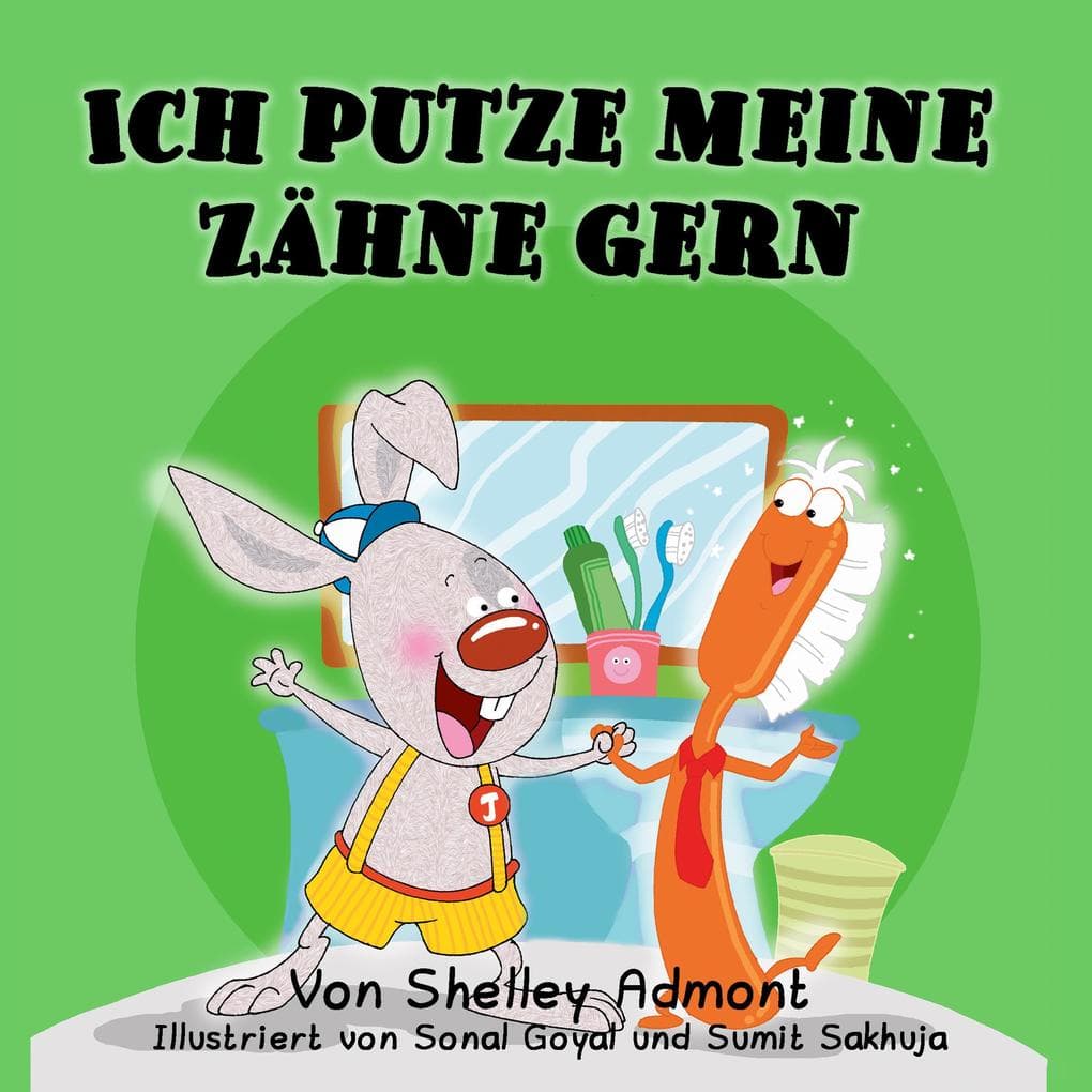 Ich putze meine Zähne gern I Love to Brush My Teeth (German Children's Book)