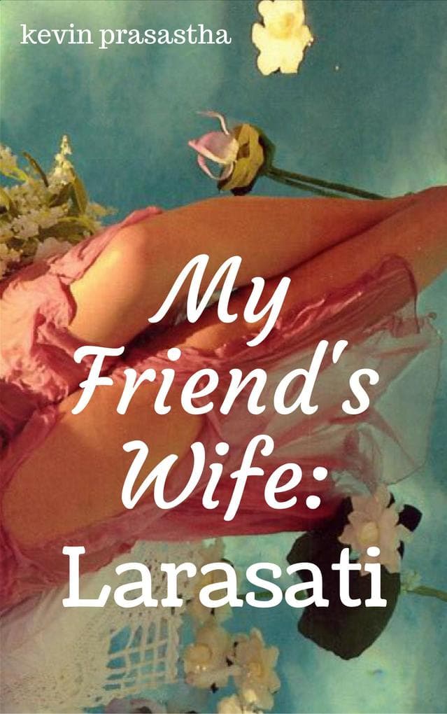 My Friend's Wife: Larasati (Seri Selingkuh dengan Istri Teman)