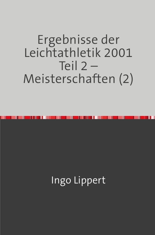 Sportstatistik / Ergebnisse der Leichtathletik 2001 Teil 2 - Meisterschaften (2)
