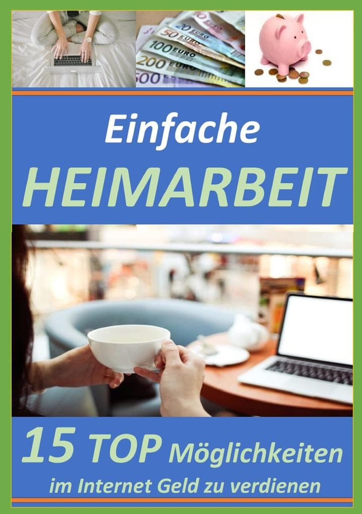Einfache Heimarbeit - 15 Top Möglichkeiten im Internet Geld zu verdienen!