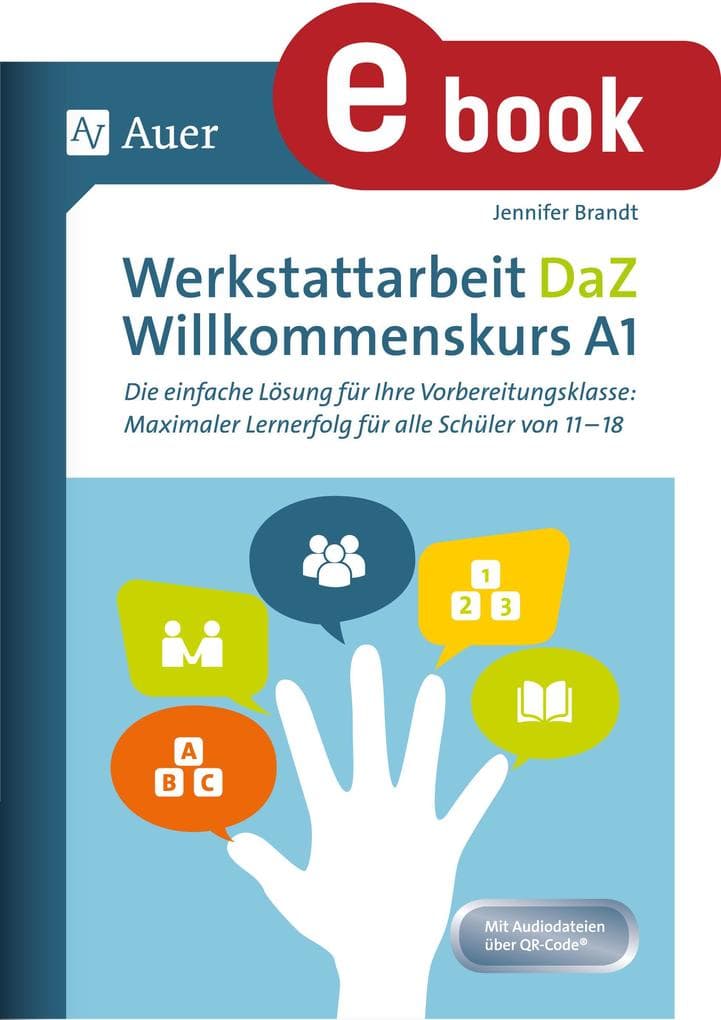 Werkstattarbeit DaZ - Willkommenskurs A1: Die einfache Lösung für Ihre Vorbereitungsklasse - maximaler Lernerfolg für alle Schüler von 11-18 (5. bis 13. Klasse)
