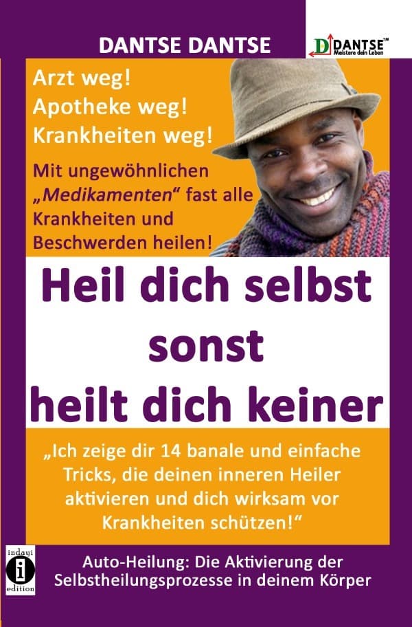 HEIL DICH SELBST SONST HEILT DICH KEINER - Mit ungewöhnlichen "Medikamenten" fast alle Krankheiten u: "Ich zeige dir 14 banale und einfache Tricks, die deinen inneren Heiler aktivieren und dich wirksam vor Krankheiten schützen"