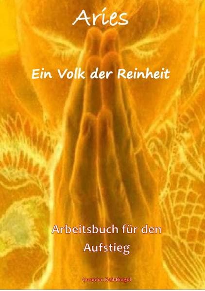 Aries IV - Ein Volk der Reinheit: Arbeitsbuch & Handbuch für den Aufstieg
