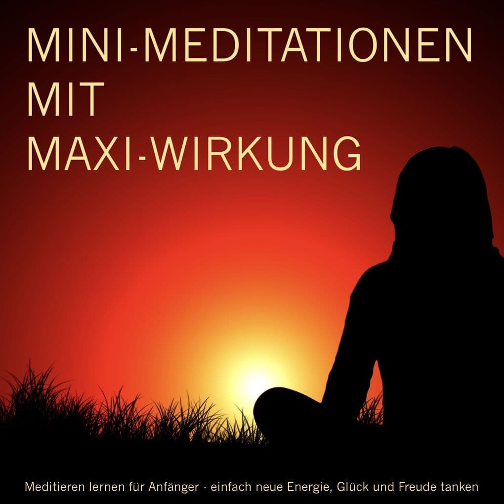 MINI-Meditationen und Fantasiereisen mit MAXI-Wirkung