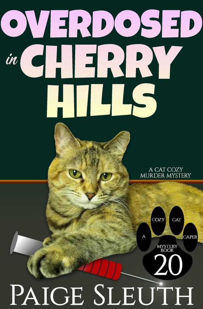 Overdosed in Cherry Hills: A Cat Cozy Murder Mystery (Cozy Cat Caper Mystery, #20)