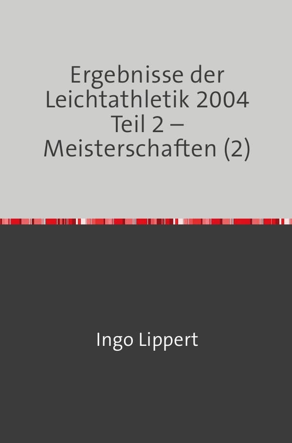 Ergebnisse der Leichtathletik 2004 Teil 2 - Meisterschaften (2)