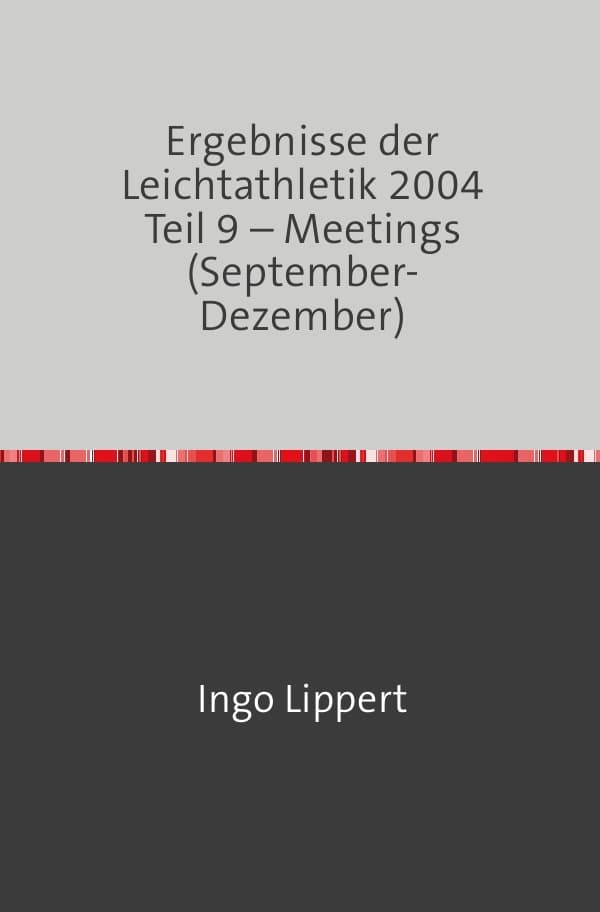 Ergebnisse der Leichtathletik 2004 Teil 9 - Meetings (September-Dezember)