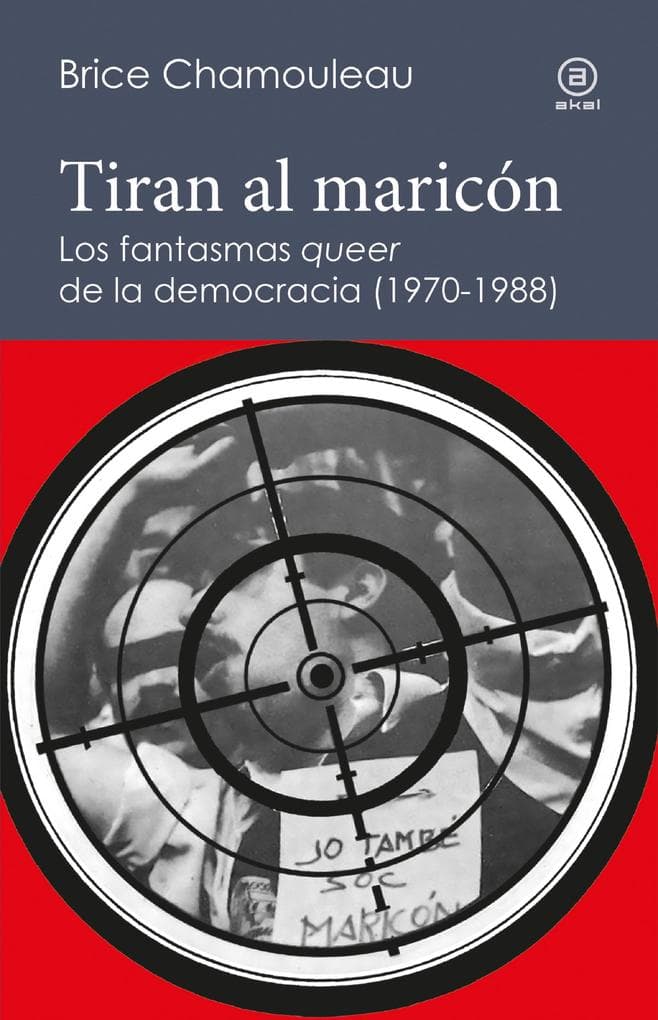 Tiran al maricón. Los fantasmas "queer" de la democracia (1970-1988)