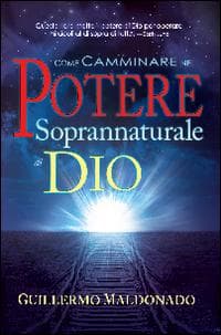 Come camminare nel potere soprannaturale di Dio