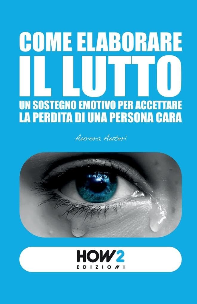 Come elaborare il lutto. Un sostegno emotivo per accettare la perdita di una persona cara