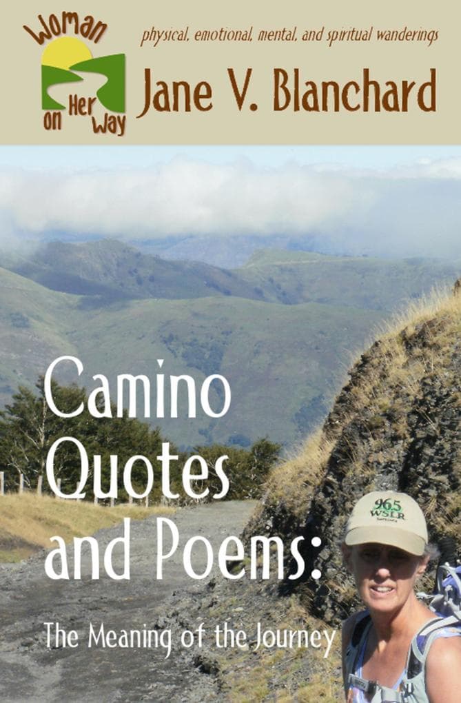 Camino Quotes and Poems: The Meaning of the Journey (Woman on Her Way, #5)