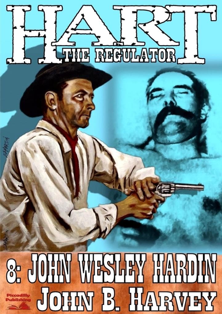 Hart the Regulator 8: John Wesley Hardin (A Hart the Regulator Western, #8)