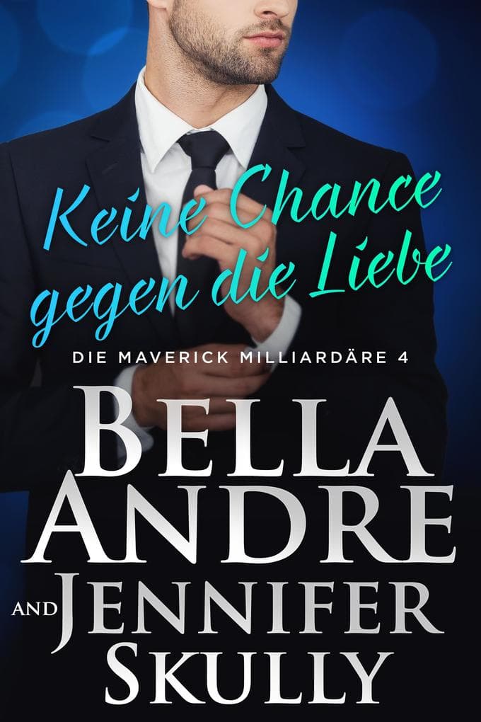 Keine Chance gegen die Liebe(Die Maverick Milliardäre 4)