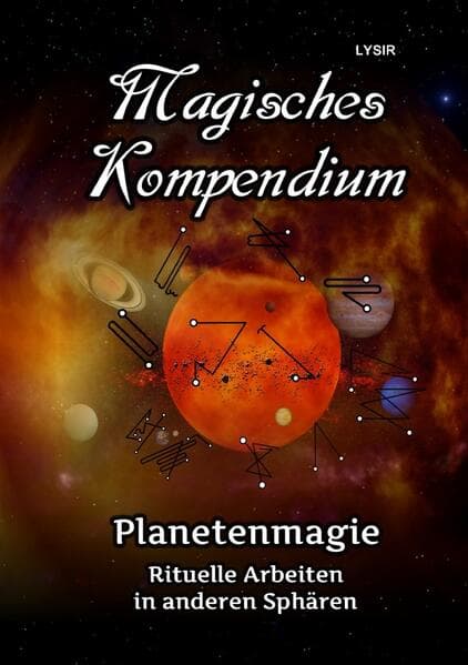Magisches Kompendium - Planetenmagie: Rituelle Arbeiten in anderen Sphären