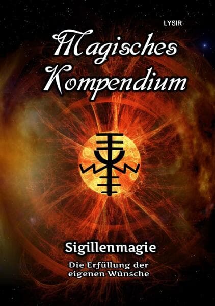Magisches Kompendium - Sigillenmagie: Die Erfüllung der eigenen Wünsche