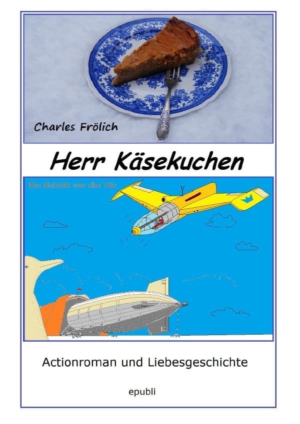 Herr Käsekuchen: Ein Schritt vor die Tür - Actionroman und Liebesgeschichte