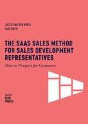 The SaaS Sales Method for Sales Development Representatives: How to Prospect for Customers (Sales Bl