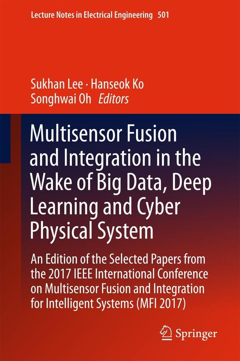 Multisensor Fusion and Integration in the Wake of Big Data, Deep Learning and Cyber Physical System