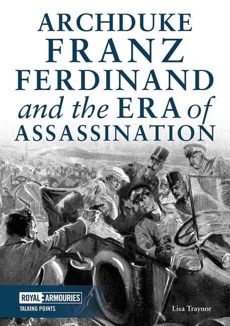 Archduke Franz Ferdinand & the Era of Assassination