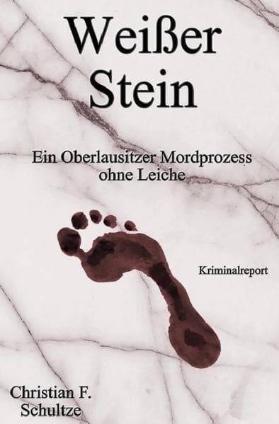 Weißer Stein: Ein Oberlausitzer Mordprozess ohne Leiche