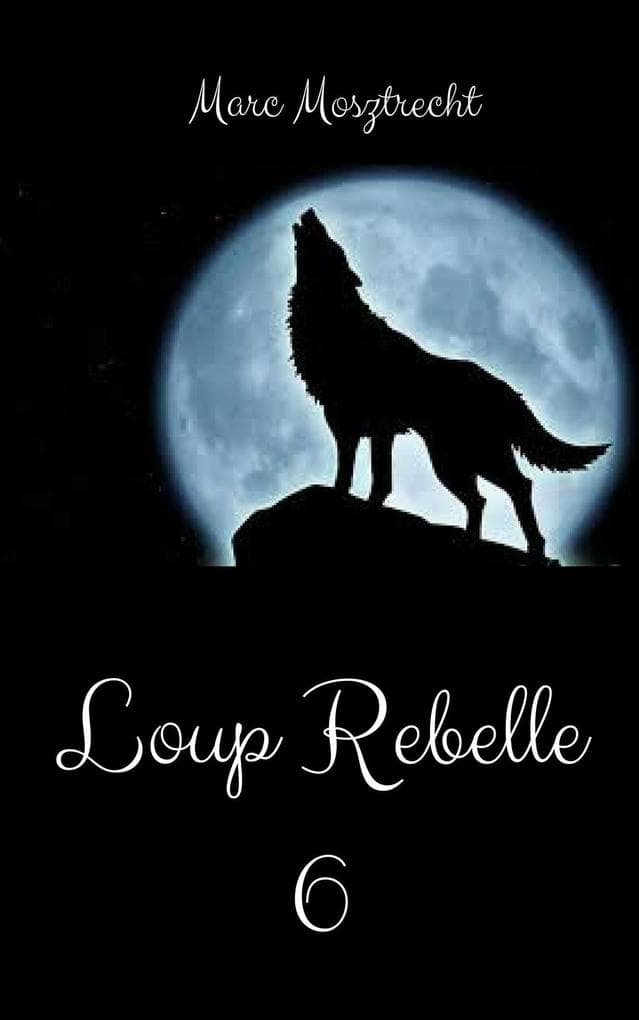 Loup Rebelle 6 (La Guerre Des Loups, #7)