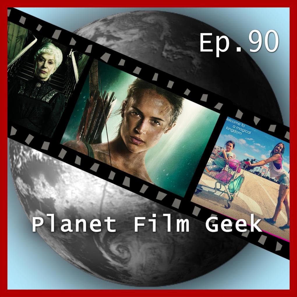 Planet Film Geek, PFG Episode 90: Tomb Raider, The Florida Project, Annihilation, Winchester, The Ritual, Verónica