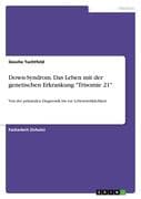 Down-Syndrom. Das Leben mit der genetischen Erkrankung  Trisomie 21