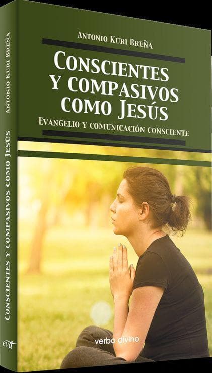 Conscientes y compasivos como Jesús : evangelio y comunicación consciente