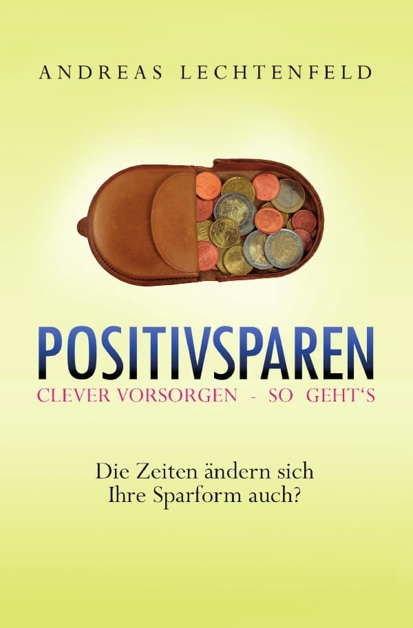 Positivsparen trotz Nullzinsphase - Beratung kommt von Rat. Nicht von Raten!: Kennen Sie die kleinen tückischen Geheimnisse von Geld? Und: Wo kommt es her? Wo geht es hin? Wo ist es zwischendurch?