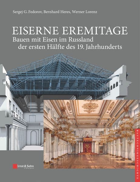 Eiserne Eremitage - Bauen mit Eisen im Russland der ersten Hälfte des 19. Jahrhunderts: (Werk bestehend aus 2 Bänden)