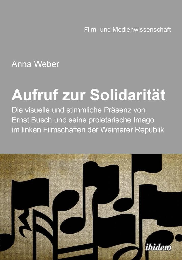Aufruf zur Solidarität: Die visuelle und stimmliche Präsenz von Ernst Busch und seine proletarische