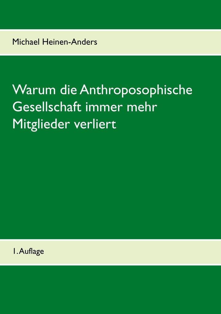 Warum die Anthroposophische Gesellschaft immer mehr Mitglieder verliert: 1. Auflage