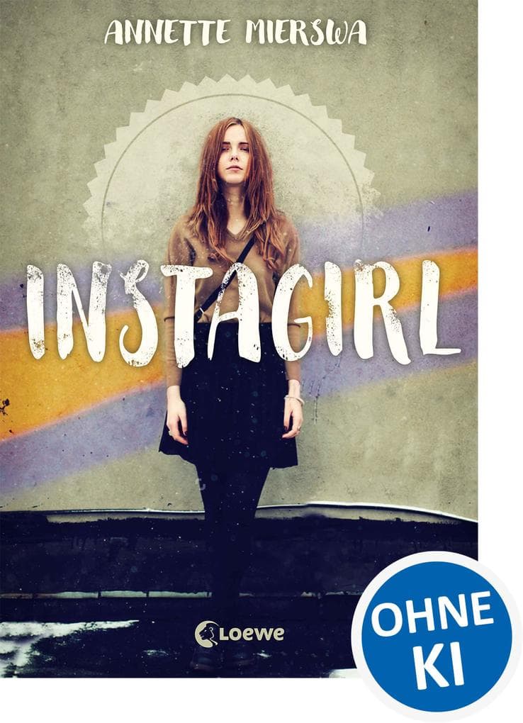 Instagirl: Jugendbuch über Influencer und soziale Medien ab 12 Jahren - Vollständig überarbeitet! - Ergänzt mit Nachwort und Hilfsadressen