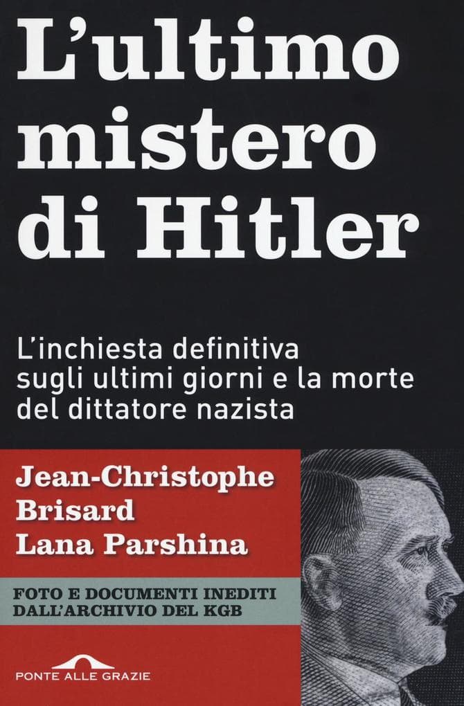 L' ultimo mistero di Hitler. L'inchiesta definitiva sugli ultimi giorni e la morte del dittatore nazista