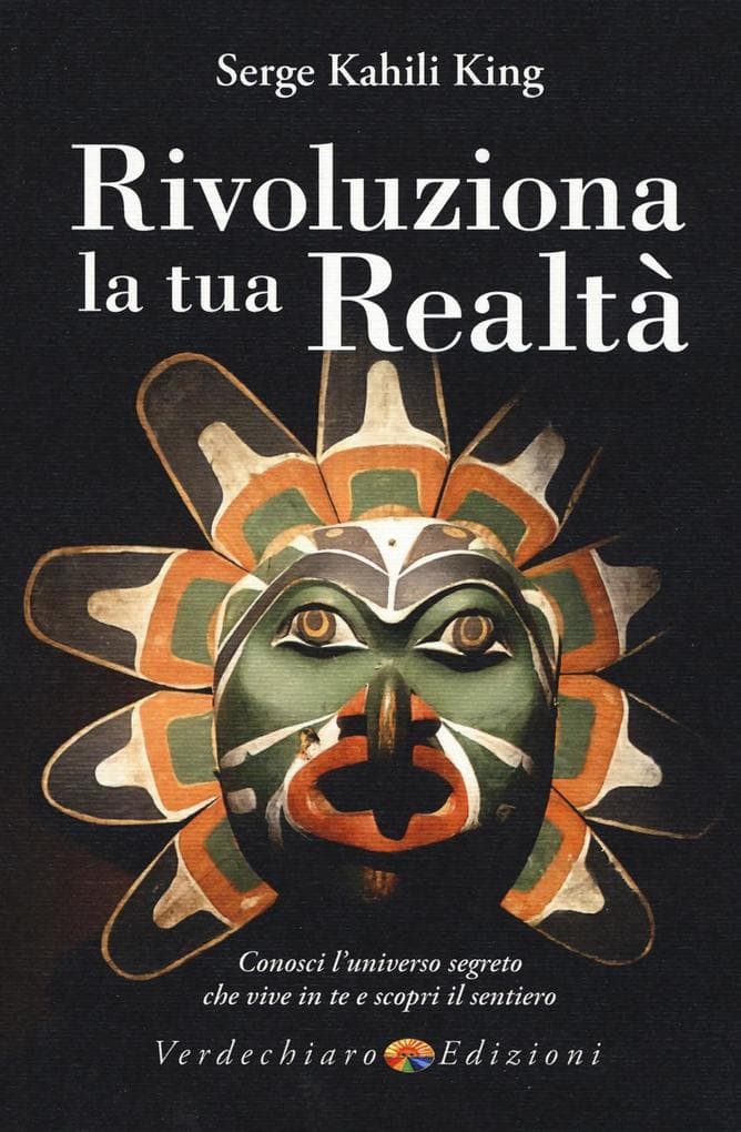 Rivoluziona la tua realtà. Conosci l'universo segreto che vive in te e scopri il sentiero