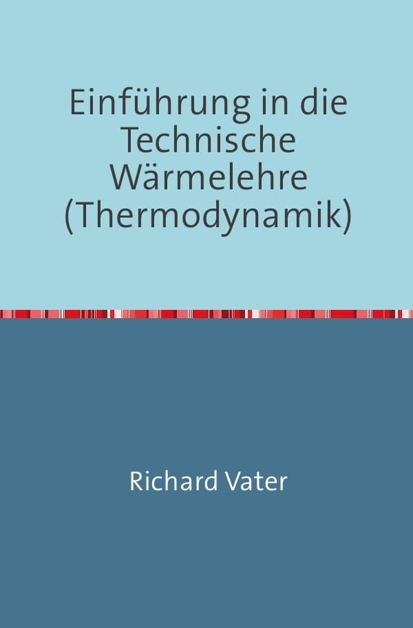 Einführung in die Technische Wärmelehre: (Thermodynamik) Nachdruck 2018 Taschenbuch