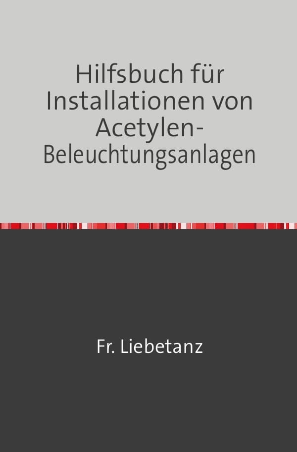Hilfsbuch für Installationen von Acetylen-Beleuchtungsanlagen: Nachdruck 2018 Taschenbuch