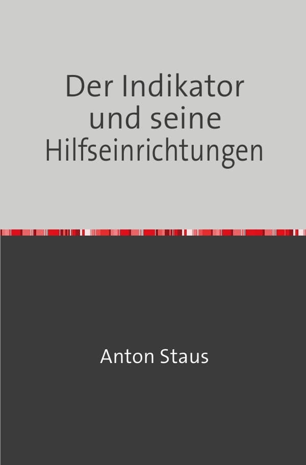Der Indikator und seine Hilfseinrichtungen: Nachdruck 2018 Taschenbuch