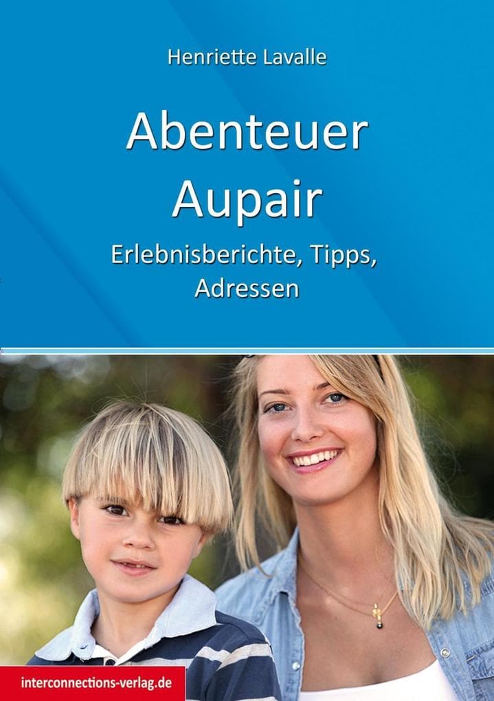 Abenteuer Au-Pair - Europa, USA, Kanada, Australien, Neuseeland, Südafrika, Lateinamerika