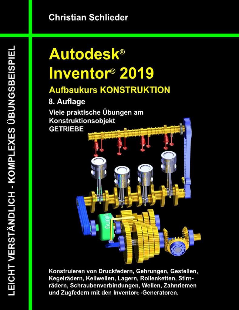Autodesk Inventor 2019 - Aufbaukurs Konstruktion: Viele praktische Übungen am Konstruktionsobjekt Getriebe