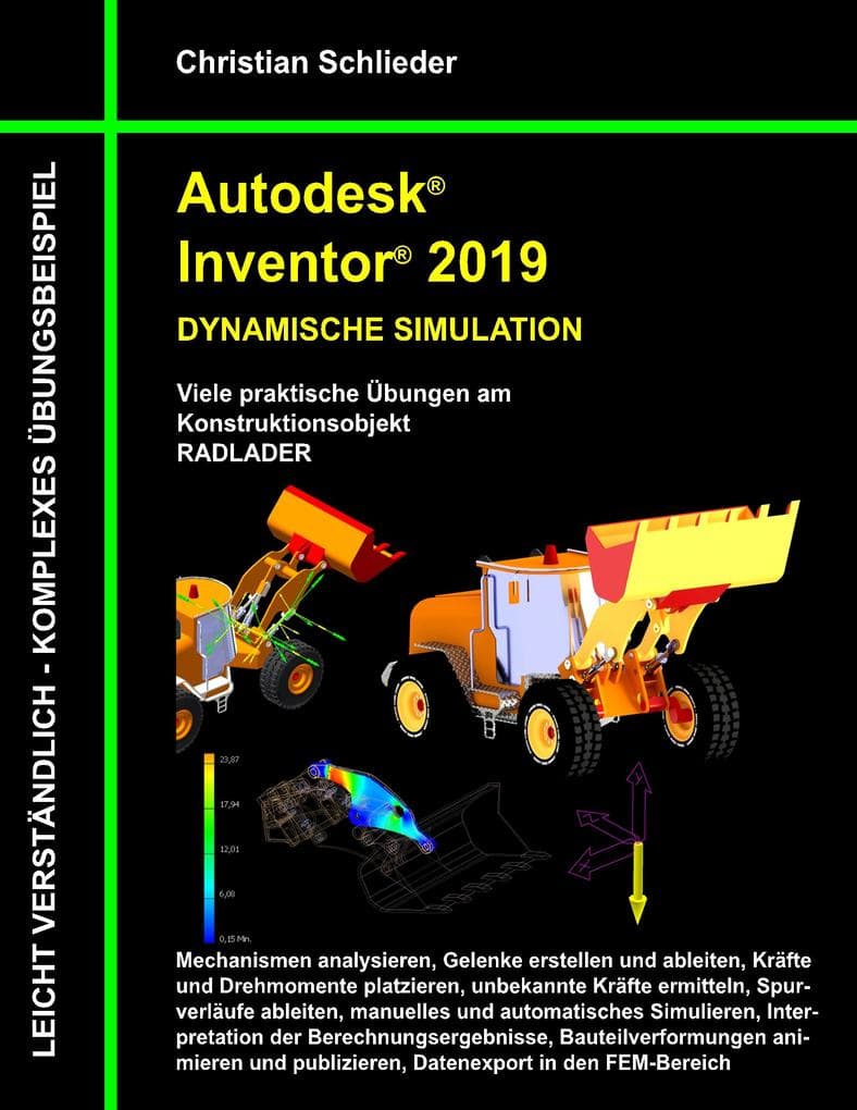 Autodesk Inventor 2019 - Dynamische Simulation: Viele praktische Übungen am Konstruktionsobjekt Radlader