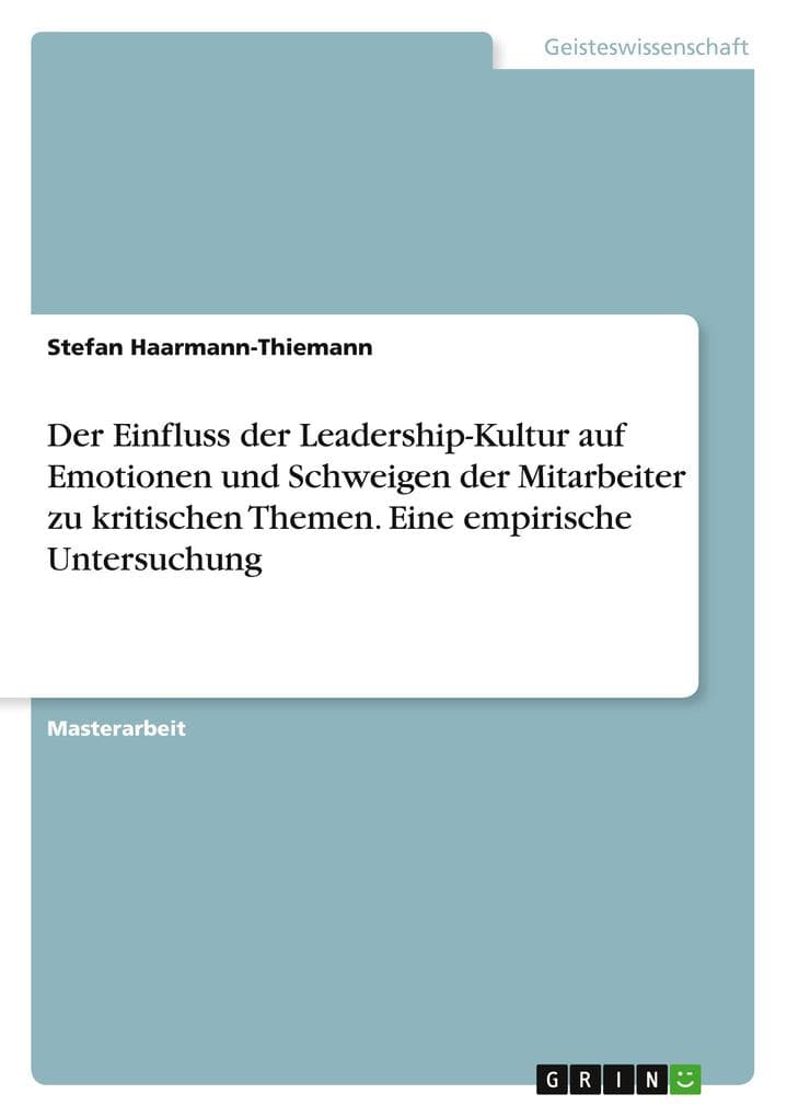 Der Einfluss der Leadership-Kultur auf Emotionen und Schweigen der Mitarbeiter zu kritischen Themen. Eine empirische Untersuchung