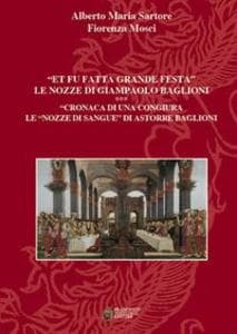 'Et fu fatta grande festa'. Le nozze di Giampaolo Baglioni. Cronaca di una congiura. Le 'nozze di sangue' di Astorre Baglioni