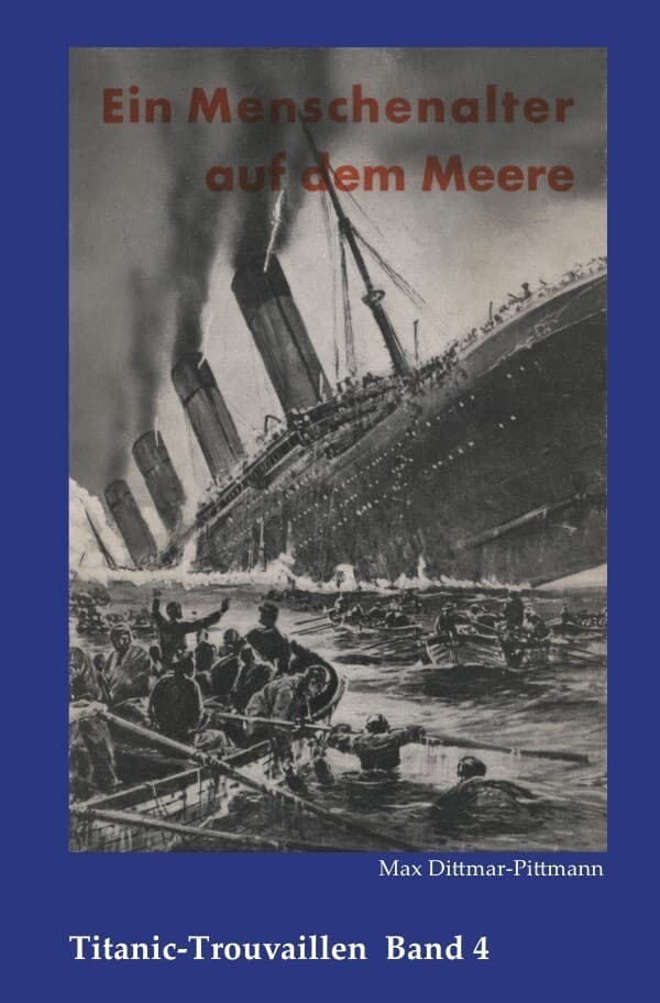 Titanic-Trouvaillen / Ein Menschenalter auf dem Meere, Erlebnisse und Abenteuer eines alten Seemanne