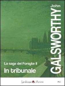 Galsworthy, J: In tribunale. La saga dei Forsyte