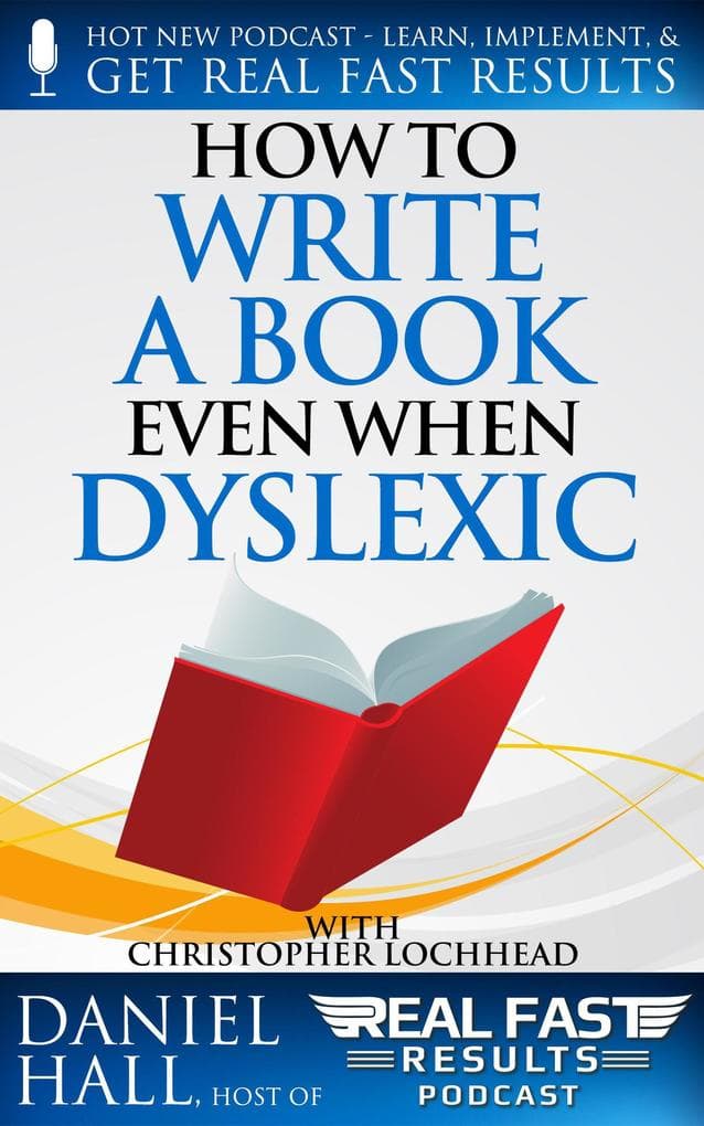 How to Write a Book Even When Dyslexic (Real Fast Results, #86)